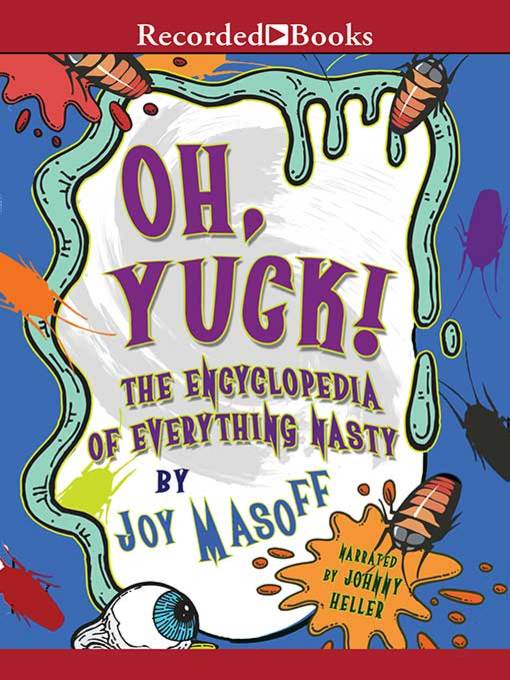 Title details for Oh Yuck! the Encyclopedia of Everything Nasty by Joy Masoff - Wait list